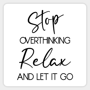 Stop overthinking. Relax and let it go Magnet